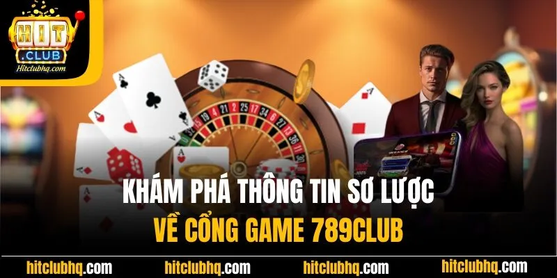 Khám phá thông tin sơ lược cổng game 789Club