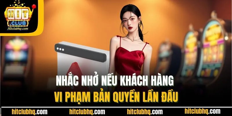 Nhắc nhở nếu khách hàng vi phạm bản quyền lần đầu
