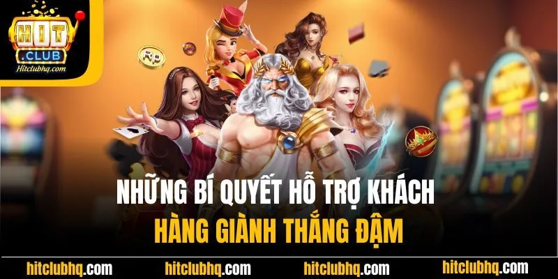 Những bí quyết hỗ trợ khách hàng giành thắng đậm