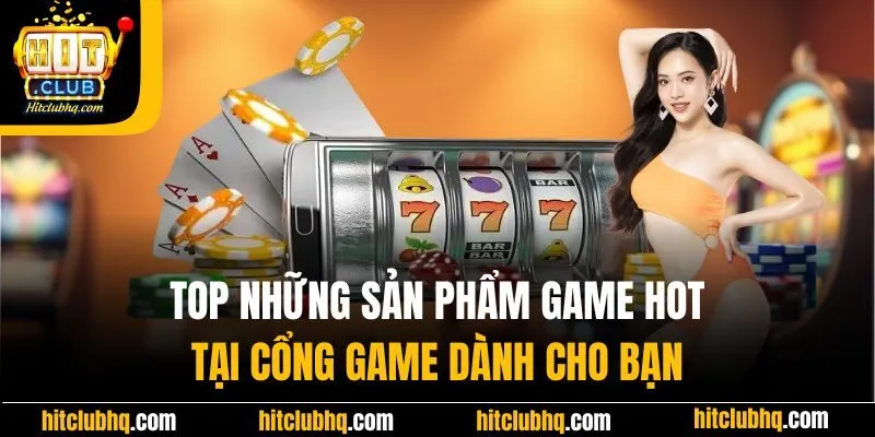 Tổng hợp những sảnh game hot tại cổng cược HIT CLUB dành cho bạn