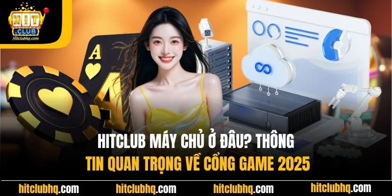Hitclub máy chủ ở đâu